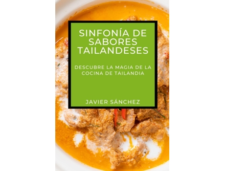 Livro Sinfonía de Sabores Tailandeses Descubre la Magia de la Cocina de Tailandia de Javier Sánchez (Inglês)