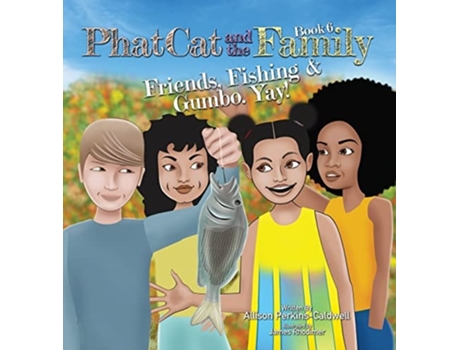 Livro Phat Cat And The Family - Friends, Fishing Amp Gumbo. Yay! De Allison Perkins-caldwell (inglês - Capa Dura)