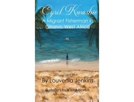 Livro Cyril Kwashie A Migrant Fisherman in Ghana, West Africa de Louvenia Jenkins (Inglês)