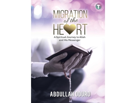 Livro Migration Of The Heart A Spiritual Journey To Allah And His Messenger De Abdullah Oduro (inglês)