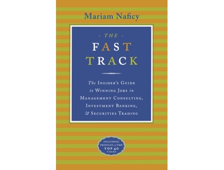 Livro The Fast Track: The Insider's Guide to Winning Jobs in Management Consulting, Investment Banking, & Securities Trading Mariam Naficy (Inglês)