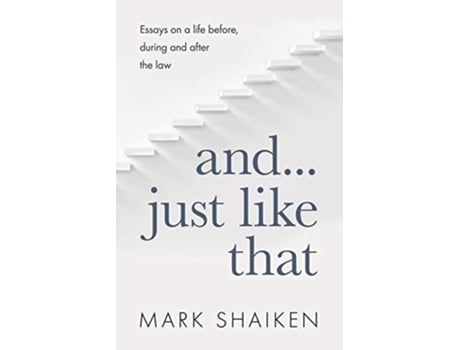Livro And Just Like That Essays on a life before during and after the law de Mark Shaiken (Inglês)