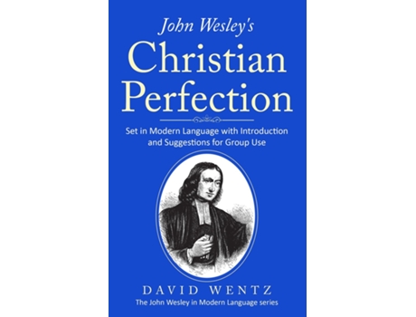 Livro John Wesleys Christian Perfection Set in Modern Language with Introduction and Suggestions for Group Use de David Wentz (Inglês)