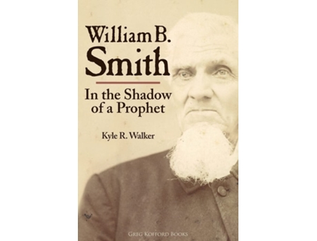 Livro William B. Smith In The Shadow Of A Prophet De Kyle R Walker (inglês)