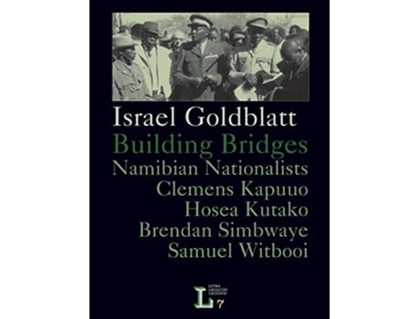 Livro Building Bridges Namibian Nationalists Clemens Kapuuo Hosea Kutako Brendan Simbwaye Samuel Witbooi de Israel Goldblatt (Inglês)