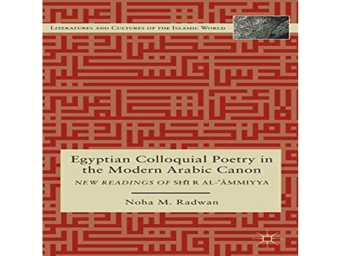 Livro Egyptian Colloquial Poetry in the Modern Arabic Canon New Readings of Shir al-Ammiyya de Noha M Radwan (Inglês)
