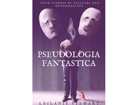 Livro Pseudologia Fantastica Four stories of stalkers and mythomaniacs de Leilanie Stewart (Inglês)