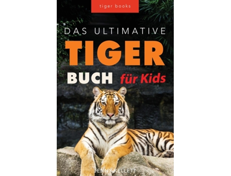 Livro Tiger Bücher Das Ultimative Tigerbuch Für Kids 100 Erstaunliche Tiger-fakten, Fotos, Quiz Mehr De Jenny Kellett (inglês)