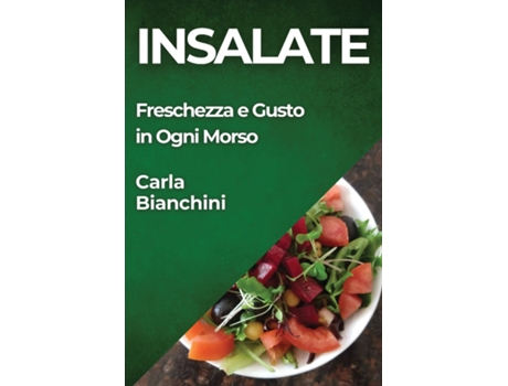 Livro Insalate Freschezza e Gusto in Ogni Morso de Carla Bianchini (Inglês)