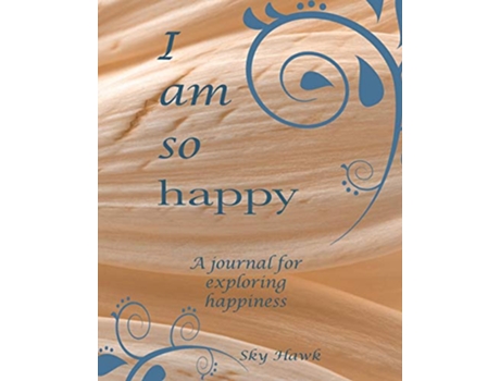 Livro I Am So Happy: A journal for exploring happiness. A happiness journal. de Sky Hawk (Inglês)