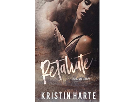 Livro Retaliate A Good Men Doing Bad Things Novel Vigilante Justice de Kristin Harte e Ellis Leigh (Inglês)