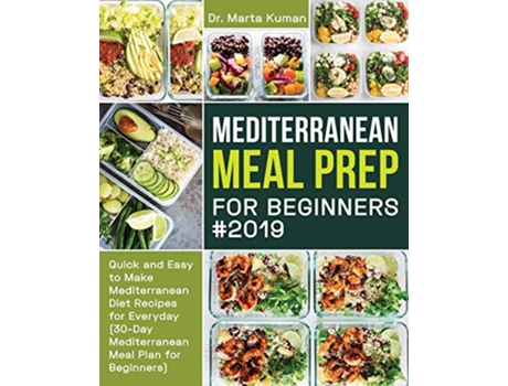 Livro Mediterranean Meal Prep for Beginners 2019 de Dr Marta Kuman (Inglês)