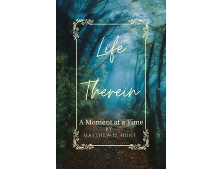 Livro Life Therein A Moment at a Time de Matthew D Hunt (Inglês)