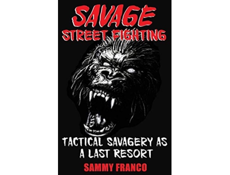 Livro Savage Street Fighting Tactical Savagery as a Last Resort de Sammy Franco (Inglês)
