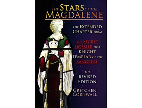 Livro The Stars of the Magdalene Extended Chapter From The Secret Dossier of a Knight Templar of the Sangreal Stars MM de Gretchen Cornwall (Inglês)