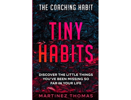 Livro The Coaching Habit Tiny Habits Discover The Little Things Youve Been Missing So Far In Your Life de Martinez Thomas (Inglês)
