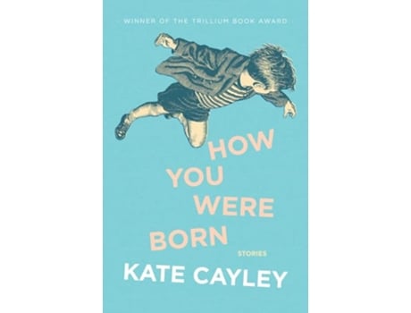 Livro How You Were Born de Kate Cayley (Inglês)