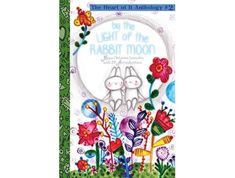 Livro By the Light of the Rabbit Moon The Heart of It Anthology 2 de Maya Christina Gonzalez (Inglês)