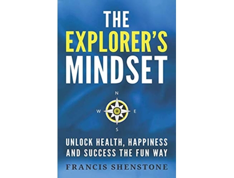 Livro The Explorers Mindset Unlock Health Happiness and Success the Fun Way de Francis Shenstone (Inglês)