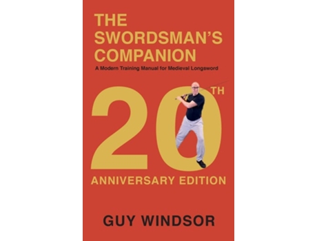 Livro The Swordsmans Companion A Modern Training Manual for Medieval Longsword de Guy Windsor (Inglês - Capa Dura)
