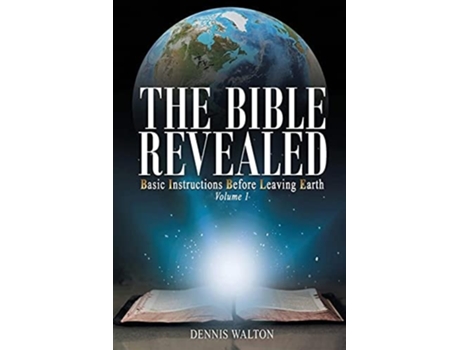 Livro The Bible Revealed Basic Instructions Before Leaving Earth Volume 1 De Dennis Walton (inglês)