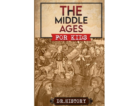 Livro The Middle Ages The Surprising History of the Middle Ages for Kids de Dr History (Inglês)