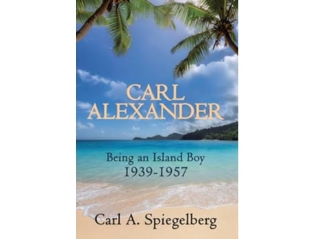Livro Carl Alexander Being an Island Boy, 1939-1957 de Carl Spiegelberg (Inglês - Capa Dura)