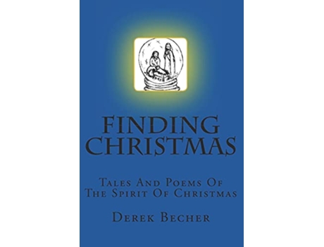 Livro Finding Christmas Tales And Poems Of The Spirit Of Christmas de Derek Becher (Inglês)