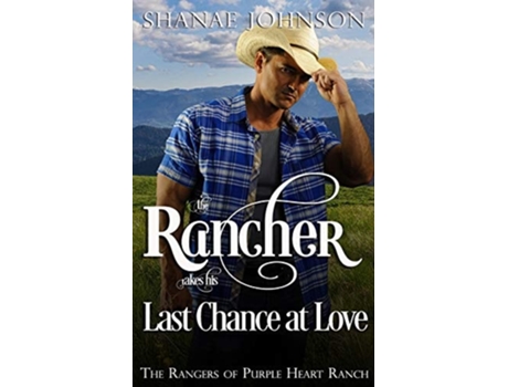 Livro The Rancher Takes His Last Chance At Love De Shanae Johnson (inglês)