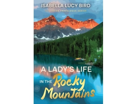 Livro A Ladys Life in the Rocky Mountains Victorian Travelogue Series de Isabella Lucy Bird (Inglês)