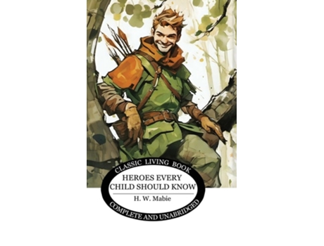 Livro Heroes Every Child Should Know de H W Mabie (Inglês - Capa Dura)