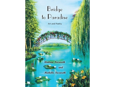 Livro Bridge To Paradise Art And Poetry De Andrew Nazareth E Michelle Nazareth (inglês - Capa Dura)