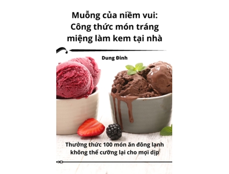 Livro Mu?ng C?a Ni?m Vui Công Th?c Món Tráng Mi?ng Làm Kem T?i Nhà De Dung Ðinh (inglês)