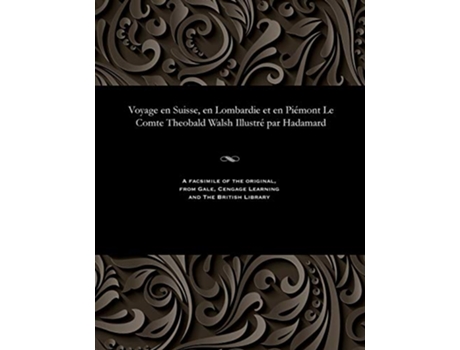 Livro Voyage en Suisse en Lombardie et en Piémont Le Comte Theobald Walsh Illustré par Hadamard French Edition de Theobald le Comte Walsh (Francês)