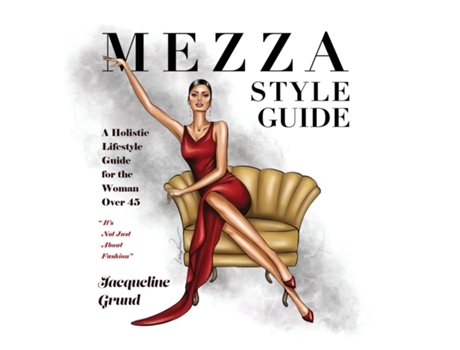 Livro Mezza Style Guide A Holistic Lifestyle Guide For The Woman Over Forty-five De Jacqueline Grund (inglês)