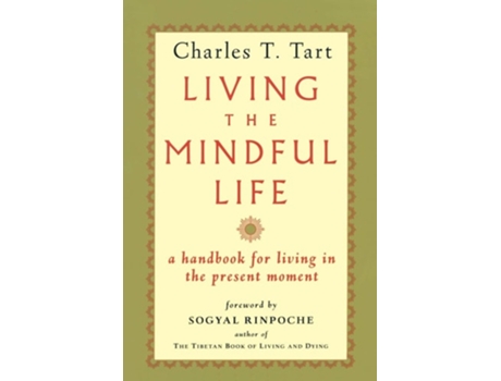 Livro Living The Mindful Life A Handbook For Living In The Present Moment De Charles T Tart (inglês)