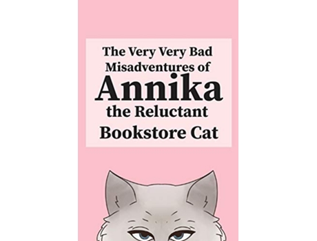 Livro The Very Very Bad Misadventures of Annika the Reluctant Bookstore Cat de Annika The Reluctant Bookstore Cat (Inglês)