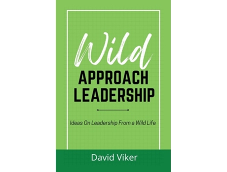 Livro Wild Approach Leadership Ideas On Leadership From A Wild Life De David Viker (inglês)