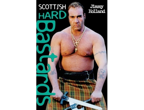 Livro Scottish Hard Bastards de Jimmy Holland & Stephen Richards (Inglês)