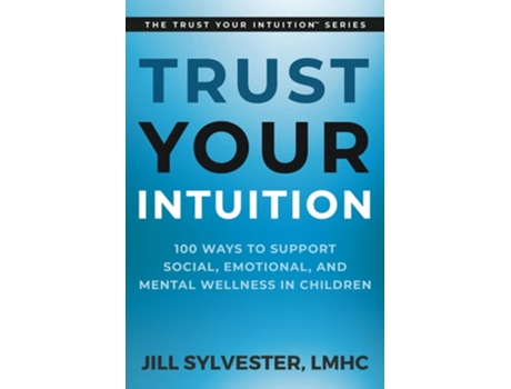 Livro Trust Your Intuition 100 Ways to Support Social, Emotional, and Mental Wellness in Children de Jill Sylvester (Inglês)