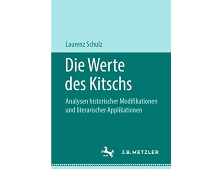 Livro Die Werte des Kitschs Analysen historischer Modifikationen und literarischer Applikationen German Edition de Laurenz Schulz (Alemão)
