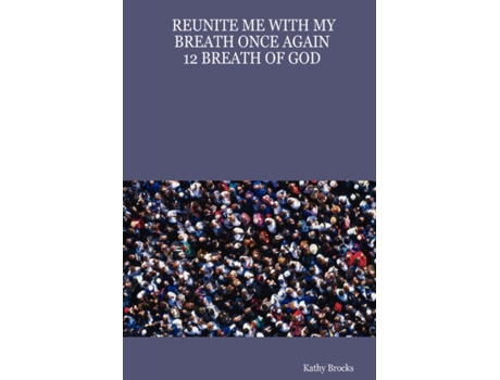 Livro REUNITE ME WITH MY BREATH ONCE AGAIN: 12 BREATH OF GOD Kathy Brocks (Inglês)