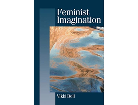 Livro Feminist Imagination Genealogies in Feminist Theory Published in association with Theory Culture Society de Vikki Bell (Inglês)