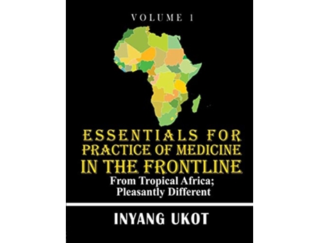 Livro Essentials for Practice of Medicine in the Frontline From Tropical Africa Pleasantly Different de Dr Inyang Ukot (Inglês)