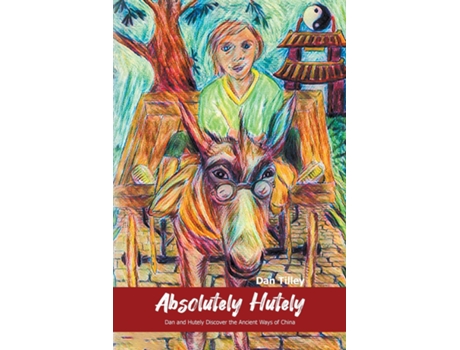 Livro Absolutely Hutely Dan and Hutely Discover the Ancient Ways of China de Dan Tilley (Inglês)