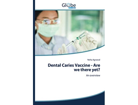 Livro Dental Caries Vaccine Are we there yet An overview de Neha Agrawal (Inglês)