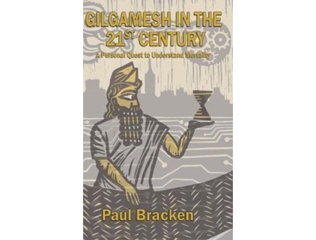 Livro Gilgamesh in the 21st Century: A Personal Quest to Understand Mortality Paul Bracken (Inglês)