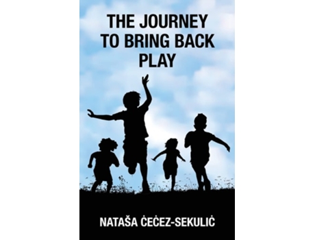 Livro The Journey To Bring Back Play De Natasa Cecez-sekulic (inglês)
