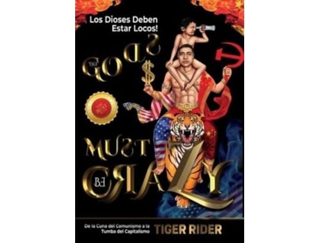 Livro Los Dioses Deben Estar Locos De La Cuna Del Comunismo A La Tumba Del Capitalismo De Tiger Rider (inglês)
