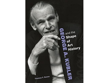 Livro George A. Kubler and the Shape of Art History de Thomas F Reese (Inglês - Capa Dura)